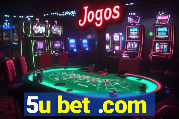 5u bet .com